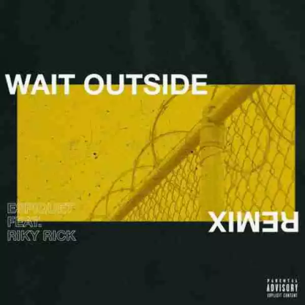 Espiquet - Wait Outside (Remix) Ft. Riky Rick